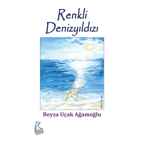Renkli Deniz Yıldızı - Beyza Uçak Ağamoğlu Renkli Deniz Yıldızı - Beyza Uçak Ağamoğlu