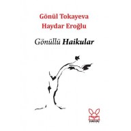 GÖNÜLLÜ HAİKULAR - Gönül Tokayeva - Haydar Eroğlu GÖNÜLLÜ HAİKULAR - Gönül Tokayeva - Haydar Eroğlu