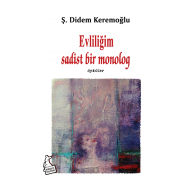 Evliliğim sadist bir monolog - Ş. Didem Keremoğlu  