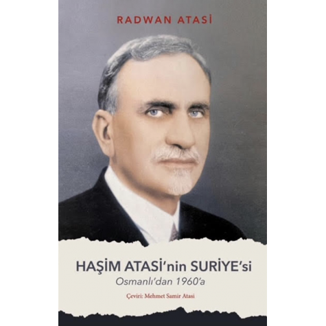 Haşim Atasi'nin suriyesi: Osmanlıdan 1960'a - Mehmet Samir Atasi Haşim Atasi'nin suriyesi: Osmanlıdan 1960'a - Mehmet Samir Atasi