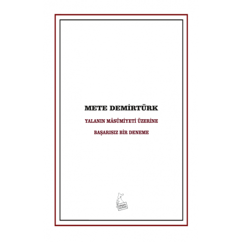 YALANIN MÂSÛMİYETİ ÜZERİNE BAŞARISIZ BİR DENEME - Mete Demirtürk