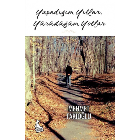 Yaşadığım Yıllar Yürüdüğüm Yollar - Mehmet Fakıoğlu